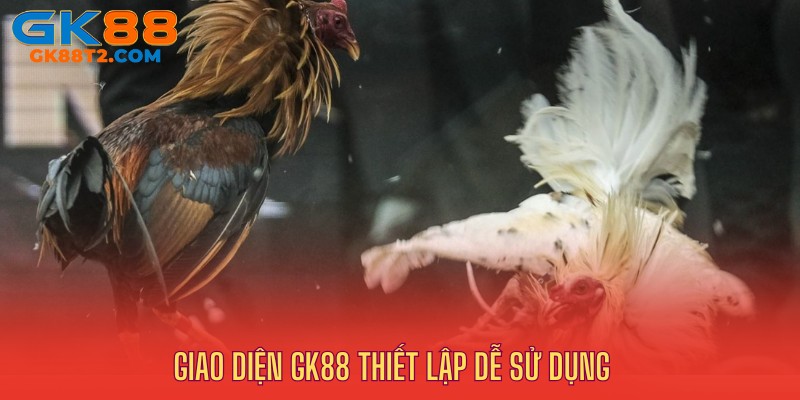 Giao diện sảnh đá gà GK88 dễ dàng bắt mắt người dùng
