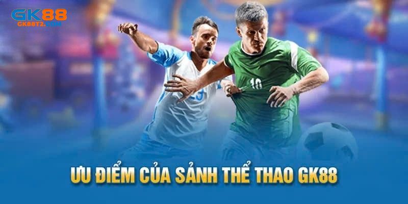 Ưu điểm của sảnh thể thao GK88